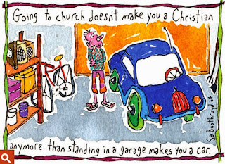 Image result for Going to church doesn't make you a Christian, any more than standing in a garage makes you a car.