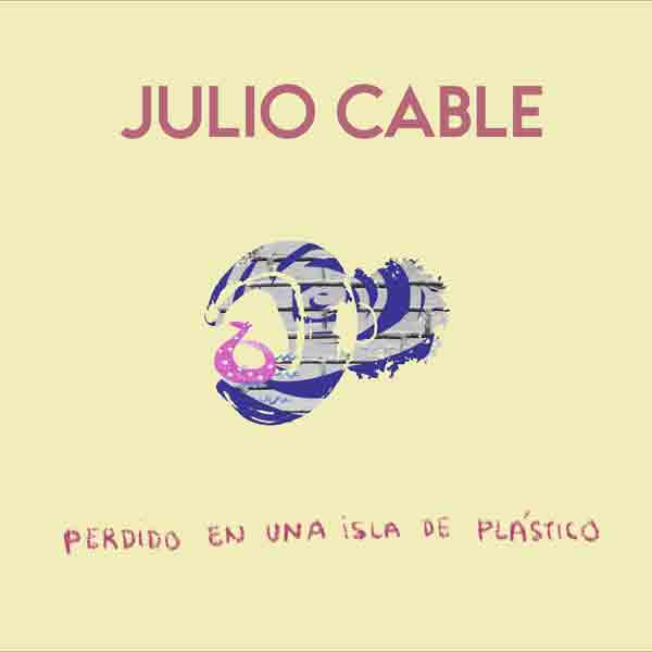 Julio Cable - Perdido en una Isla de Plástico