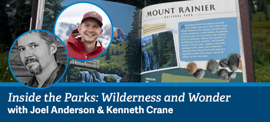 A graphic showing the portraits of Joel Anderson and Kenneth Crane set on an image of a book open to an illustrated page about Mount Rainier National Park with a footer stating Inside the Parks: Wilderness and Wonder