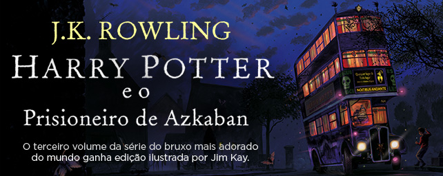 Harry Potter e o prisioneiro de Azkaban | J.K. Rowling - O terceiro volume da série do bruxo mais adorado do mundo ganha edição ilustrada por Jim Kay.