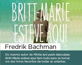 Britt-Marie esteve aqui | Fredrik Bachman - Do mesmo autor de Minha avó pede desculpas, Britt-Marie esteve aqui tem tudo para se tornar um dos livros favoritos de todas as estantes.
