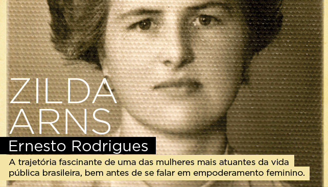 Zilda Arns | Ernesto Rodrigues - A trajetória fascinante de uma das mulheres mais atuantes da vida pública brasileira, bem antes de se falar em empoderamento feminino.