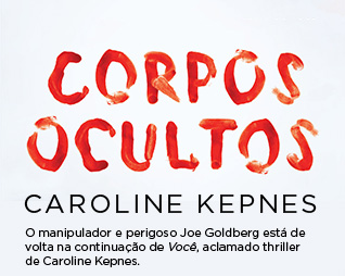 Corpos ocultos | Caroline Kempes - O manipulador e perigoso Joe Goldberg está de volta na continuação de Você, aclamado thriller de Caroline Kepnes.