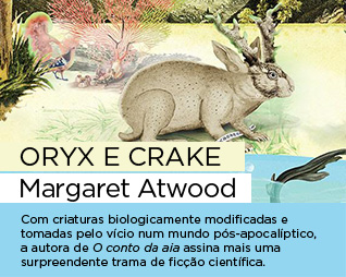 Oryx e Crake | Margaret Atwood - Com criaturas biologicamente modificadas e tomadas pelo vício num mundo pós-apocalíptico, a autora de O conto da aia assina mais uma surpreendente trama de ficção científica.