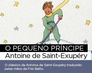 O Pequeno Príncipe | Antoine de Saint-Exupéry - O clássico de Antoine de Saint-Exupéry traduzido pelas mãos de Frei Betto.