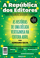 A República dos Editores - As histórias de uma década vertiginosa na Editora Abril | Adriano Silva
