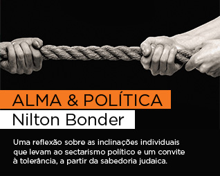 Alma & Política | Nilton Bonder - Uma reflexão sobre as inclinações individuais que levam ao sectarismo político e um convite à tolerância, a partir da sabedoria judaica.
