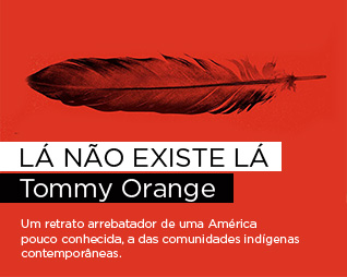 Lá não existe lá | Tommy Orange - Um retrato arrebatador de uma América pouco conhecida, a das comunidades indígenas contemporâneas.