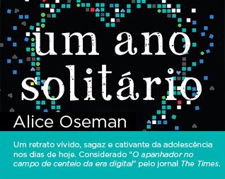 Um ano solitário | Alice Oseman - Um retrato vívido, sagaz e cativante da adolescência nos dias de hoje. Considerado “O apanhador no campo de centeio da era digital” pelo jornal The Times.