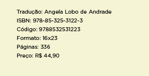 Tradução: Angela Lobo de Andrade ** ISBN: 978-85-325-3122-3 ** Código: 9788532531223 ** Formato: 16x23 ** Páginas: 336 ** Preço: R$ 44,90 