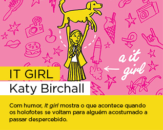 It girl | Katy Birchall - Com humor, It girl mostra o que acontece quando os holofotes se voltam para alguém acostumado a passar despercebido.