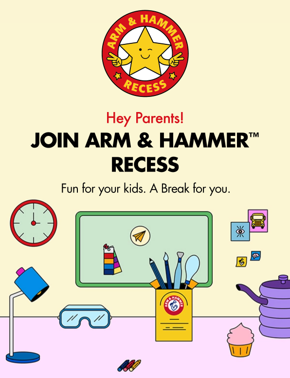Hey Parents! Join ARM & HAMMER Recess - Fun for your kids. A Break for you.