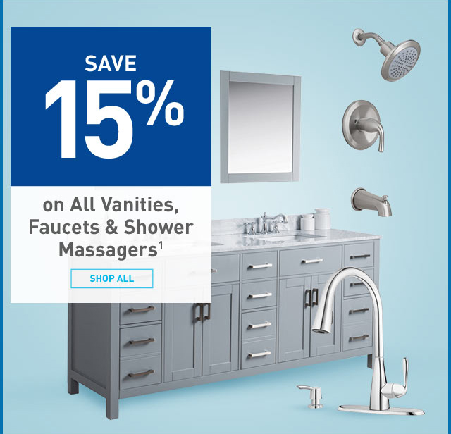 Save 15% on all Vanities, Faucets and Shower Massagers