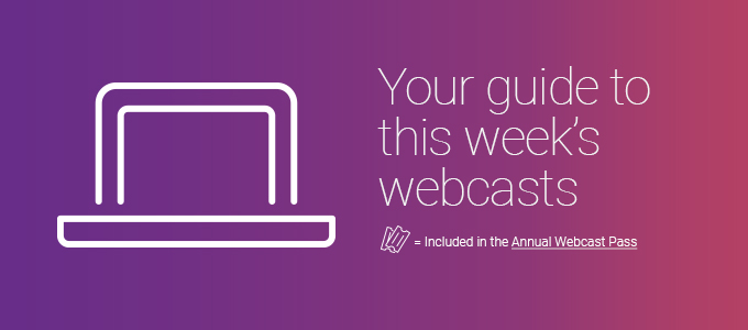 Your guide to this week's webcasts. 