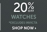 20% off Watches - Excludes Invicta - Shop Now