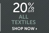 20% off All Textiles - Shop Now