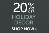 20% off Holiday Decor - Shop Now
