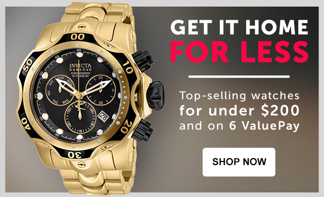 Get it Home For Less - Top-selling watches for under $200 and on 6 ValuePay
