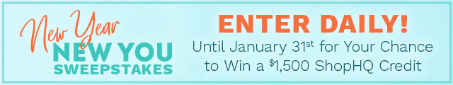 New Year, New You Sweepstakes | Enter Daily Through January 31st for a Chance to Win a $1,500 ShopHQ Credit