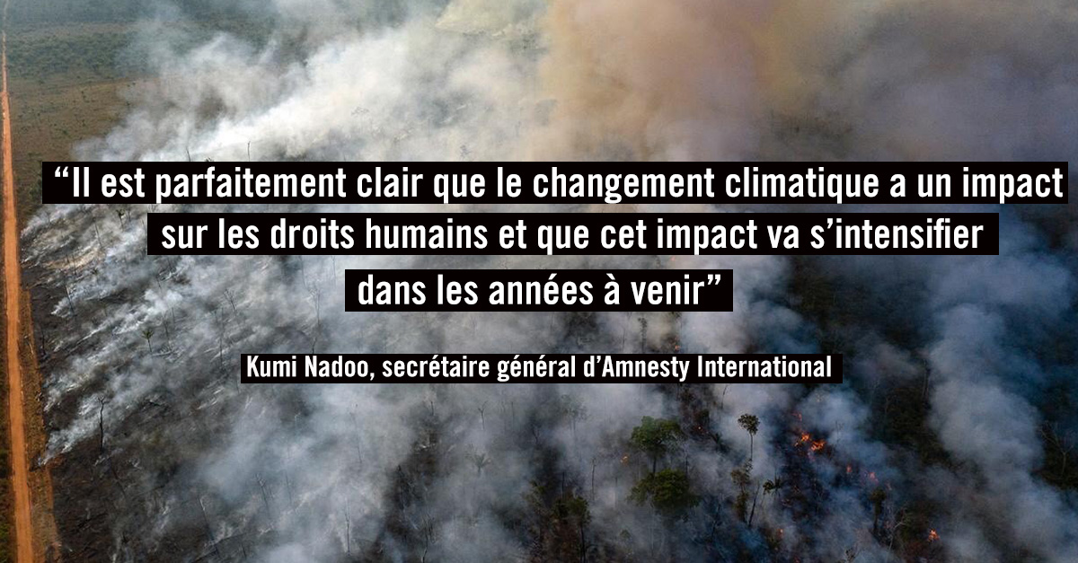 "Il est parfaitement clair que le changement climatique a un impact sur les droits humains et que cet impact va s'intensifier dans les années à venir" Kumi Nadoo, secrétaire général d'Amnesty International