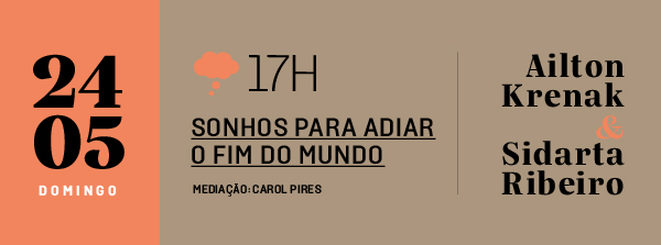 24/05 às 17h - Sonhos para adiar o fim do mundo, com Ailton Krenak e Sidarta Ribeiro