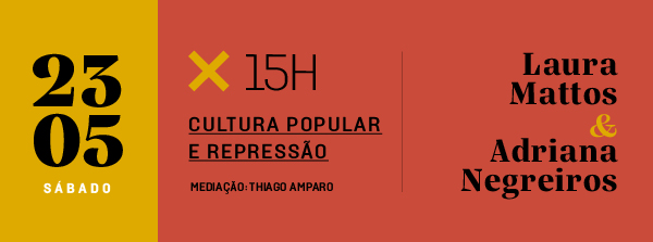 23/05 às 15h - Cultura popular e repressão, com Laura Mattos e Adriana Negreiros
