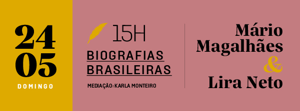 24/05 às 15h - Biografias brasileiras, com Mário Magalhães e Lira Neto