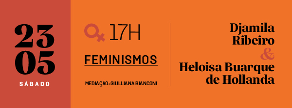 23/05 às 17h - Feminismos, com Djamila Ribeiro e Heloisa Buarque de Hollanda