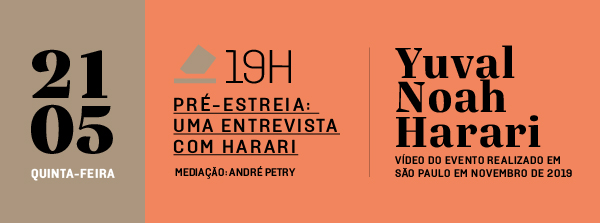 21/05 às 19h - Entrevista com Yuval Noah Harari - Lançamento do vídeo do evento realizado em São Paulo em 2019