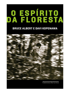 O espírito da floresta, de Bruce Albert e Davi Kopenawa