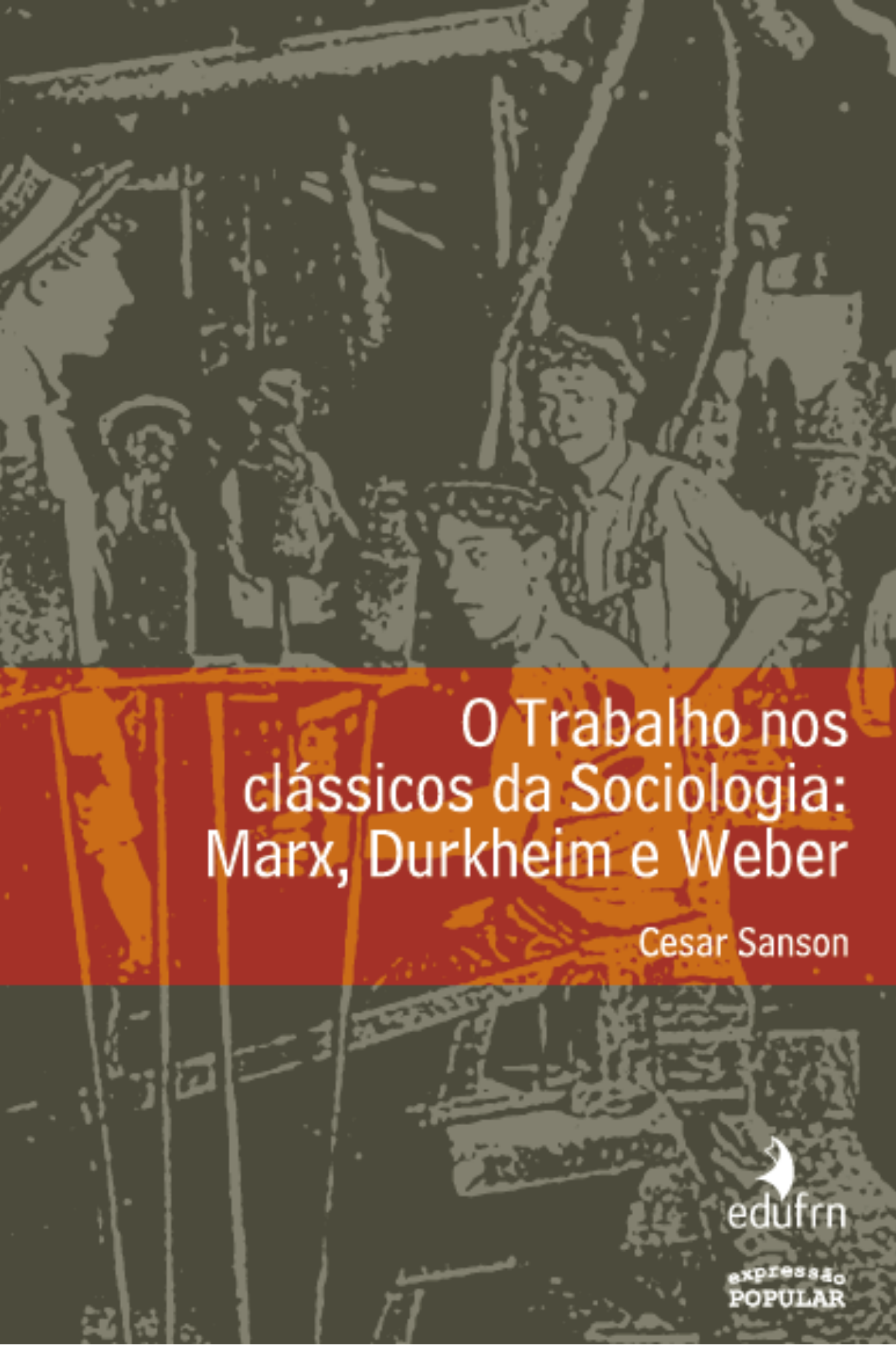 Trabalho nos clássicos da Sociologia, O ? Marx, Durkheim e Weber