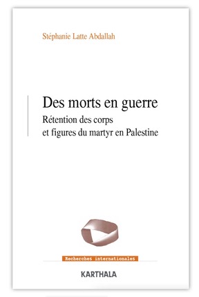 Des morts en guerre. Rétention des corps et figure du martyr en Palestine