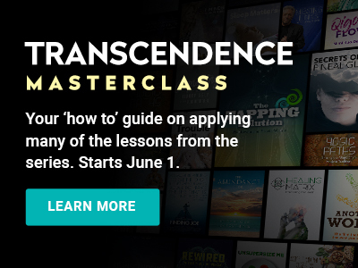 TRANSCENDENCE MASTERCLASS | Your 'how to' guide on applying many of the lessons from the series. Starts June 1. | LEARN MORE