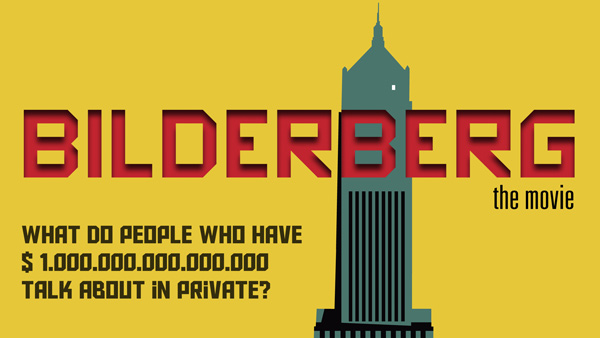 Bilderberg the movie | What Do People Who Have $1.000,000,000,000,000 Talk About In Private?