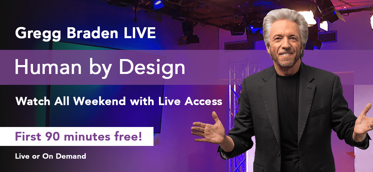 Watch Gregg Braden Live this weekend. First 90 minutes are on us