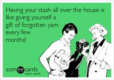 Having your stash all over the house is like giving yourself a gift of forgotten yarn every few months!