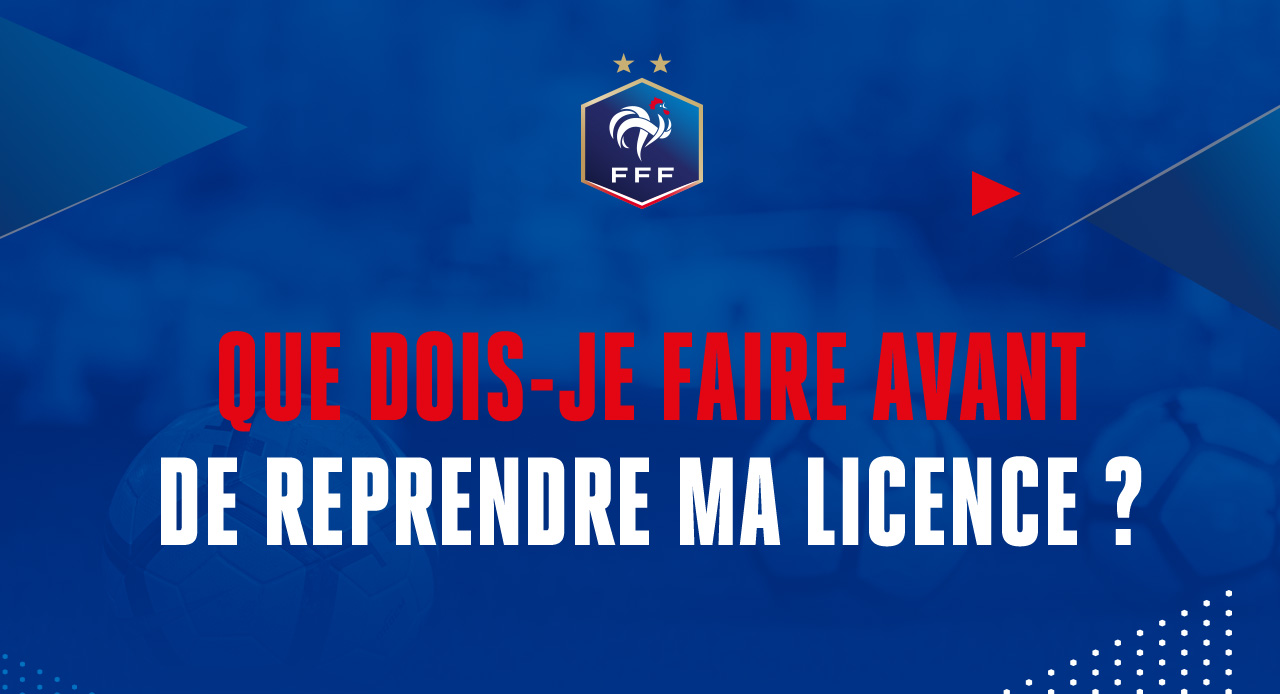 QUE DOIS-JE FAIRE AVANT DE REPRENDRE MA LICENCE ?