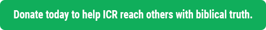 Donate today to help ICR reach others with biblical truth. Donate today to help ICR reach others with biblical truth