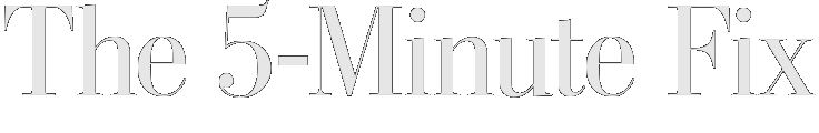 The 5-Minute Fix