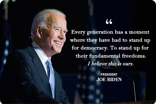 Every generation has a moment where they have had to stand up for democracy. To stand up for their fundamental freedoms. I believe this is ours. -- Joe Biden