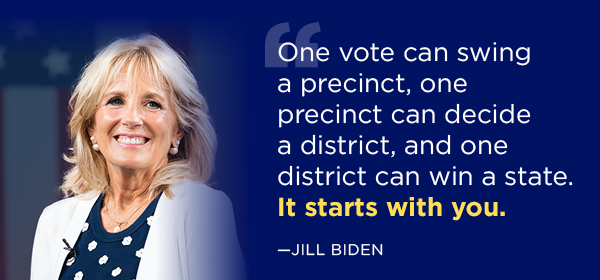 FLOTUS: One vote can swing a precinct, one precinct can decide a district, and one district can win a state. It starts with you. FLOTUS: One vote can swing a precinct, one precinct can decide a district, and one district can win a state. It starts with you.