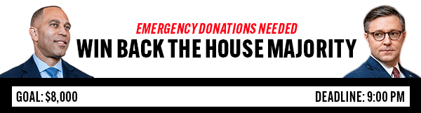 EMERGENCY DONATIONS NEEDED: Win back the House majority! Photos of Hakeem Jeffries and Mike Johnson. Goal: $8,000. Deadline: 9:00 PM EMERGENCY DONATIONS NEEDED: Win back the House majority! Photos of Hakeem Jeffries and Mike Johnson. Goal: $8,000. Deadline: 9:00 PM