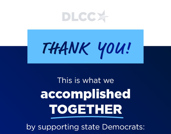 This is what we accomplished together by supporting state Democrats: 