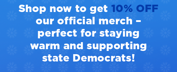 Shop now to get 10% off our official merch – perfect for staying warm and supporting state Democrats! 