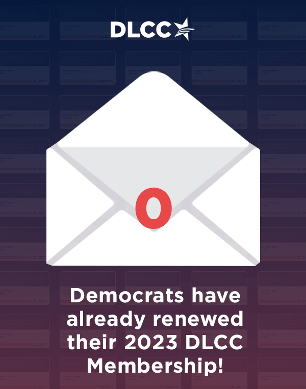 6,000 Democrats have already renewed their 2023 DLCC Membership!