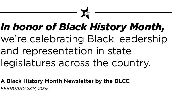 In honor of Black History Month, we’re celebrating Black leadership and representation in state legislatures across the country. In honor of Black History Month, we’re highlighting Black Democratic leaders who are making big waves in our nation’s politics and calling out the GOP’s harmful anti-Black agenda.