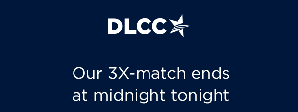 Our 3X match ends tonight at midnight, so here’s what you must know…t
Democrats are facing multiple must-win special elections this year!
Protecting abortion and our fundamental freedoms is a must.
To defeat Republicans, we must hit our end-of-month goal Our 3X match ends tonight at midnight, so here’s what you must know…t
Democrats are facing multiple must-win special elections this year!
Protecting abortion and our fundamental freedoms is a must.
To defeat Republicans, we must hit our end-of-year goal