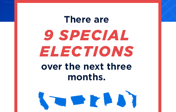 There are NINE special elections over the next three months There are NINE special elections over the next three months