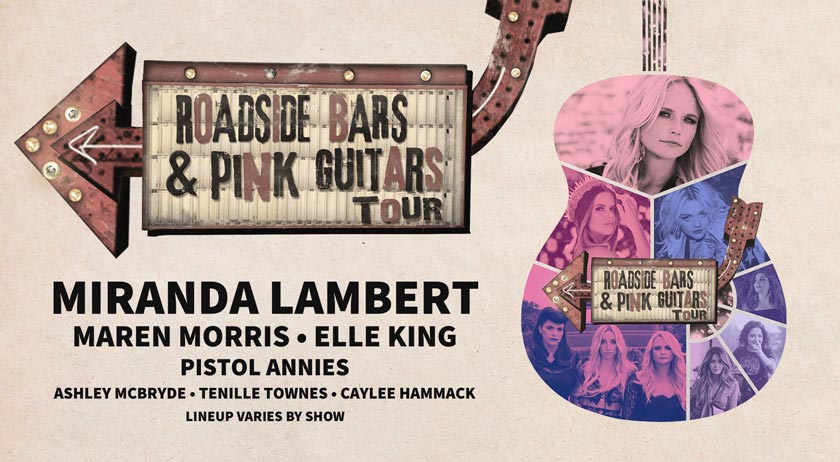 Roadside Bars and Pink Guitars Tour with Miranda Lambert, Maren Morris, Elle King, Pistol Annies, Ashley McBryde, Tenille Townes, Caylee Hammack. Lineup varies by show.