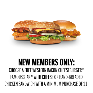 New Members Only: choose between a free western bacon cheeseburger, famous star with cheese or hand breaded chicken sandwich with a minimum purchase of $1